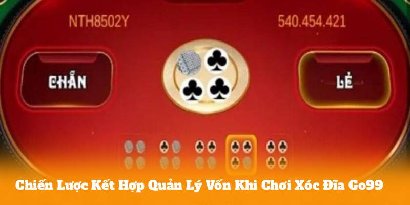 Chiến Lược Kết Hợp Quản Lý Vốn Khi Chơi Xóc Đĩa Go99